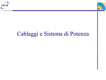 Cablaggi e Sistema di Potenza. P.Paolucci - INFN Napoli 2 incontro con i referee 12-03-07 Cabling: quantità e task 5 famiglie di cavi da produrre, testare,