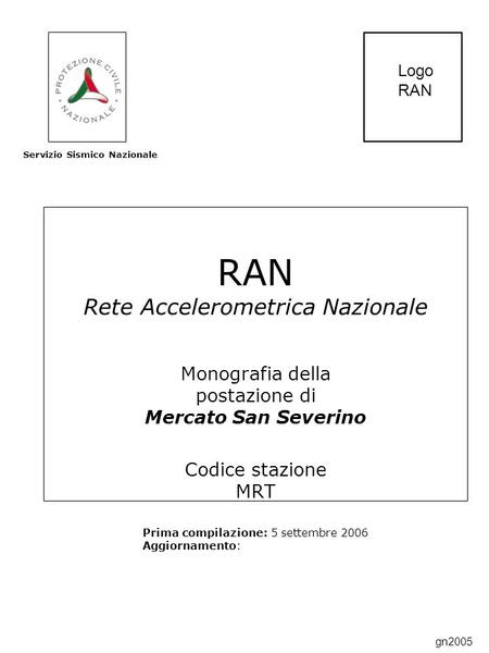 RAN Rete Accelerometrica Nazionale Monografia della postazione di Mercato San Severino Codice stazione MRT Prima compilazione: 5 settembre 2006 Aggiornamento: