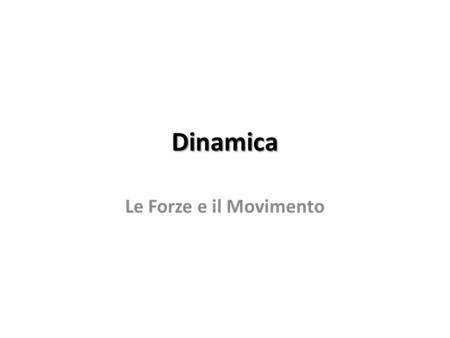 Dinamica Le Forze e il Movimento.