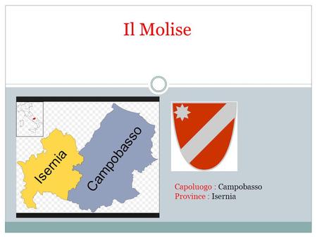 Il Molise Capoluogo : Campobasso Province : Isernia.