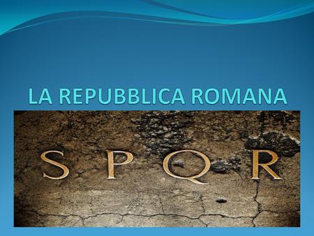 LA REPUBBLICA ROMANA.
