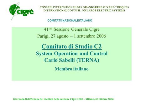 Giornata di diffusione dei risultati della sessione Cigre 2006 – Milano, 30 ottobre 2006 COMITATO NAZIONALE ITALIANO CONSEIL INTERNATIONAL DES GRANDS RESEAUX.