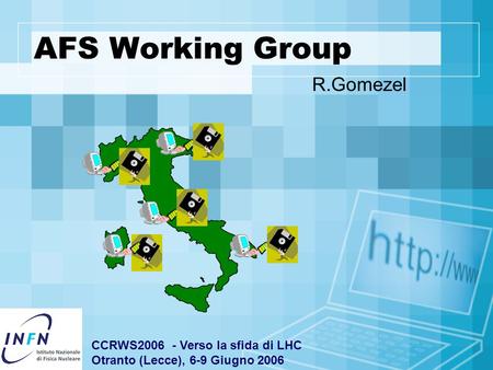 AFS Working Group R.Gomezel CCRWS2006 - Verso la sfida di LHC Otranto (Lecce), 6-9 Giugno 2006.