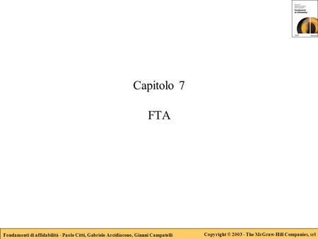 Fondamenti di affidabilità - Paolo Citti, Gabriele Arcidiacono, Gianni Campatelli Copyright © 2003 - The McGraw-Hill Companies, srl Capitolo 7 FTA.