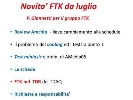 Novita’ FTK da luglio P. Giannetti per il gruppo FTK Review Amchip - lieve cambiamento alla schedule Il problema del cooling ed I tests a punto 1 Test.