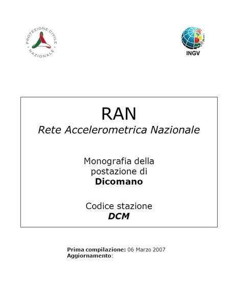 RAN Rete Accelerometrica Nazionale Monografia della postazione di Dicomano Codice stazione DCM Prima compilazione: 06 Marzo 2007 Aggiornamento: