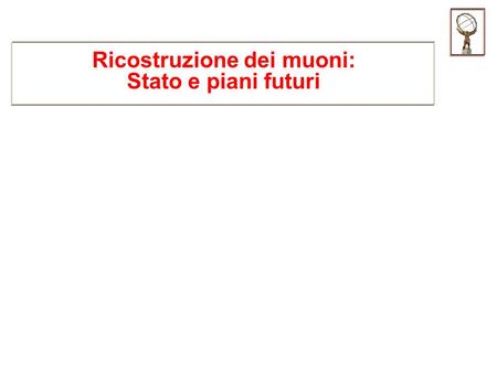 Ricostruzione dei muoni: Stato e piani futuri. Roma, 13 settembre 2001 Gruppo Moore Gruppo 1 Premesse Nel panorama della ricostruzione dei muoni il package.