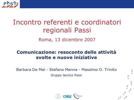 Incontro referenti e coordinatori regionali Passi Roma, 13 dicembre 2007 Comunicazione: resoconto delle attività svolte e nuove iniziative Barbara De Mei.