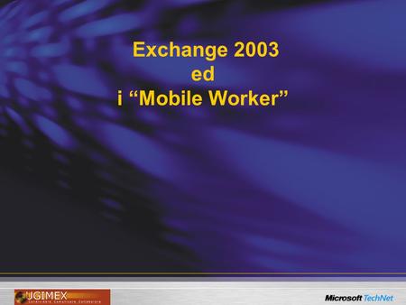 Exchange 2003 ed i “Mobile Worker”. Agenda Esigenze dei Mobile Worker Strumenti Soluzioni “legacy” Accesso ad Exchange 2003 Architetture/implementazioni.