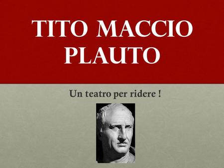 Tito Maccio Plauto Un teatro per ridere !.