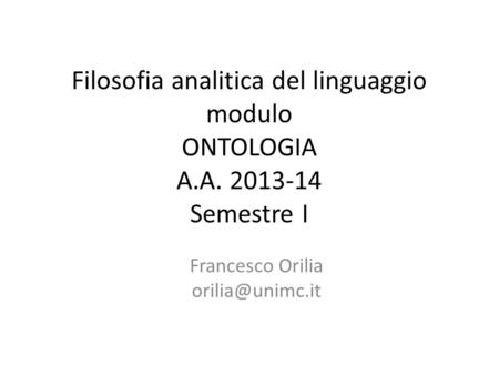 Filosofia analitica del linguaggio modulo ONTOLOGIA A.A. 2013-14 Semestre I Francesco Orilia