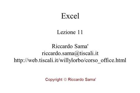 Lezione 11 Riccardo Sama'  Copyright  Riccardo Sama' Excel.