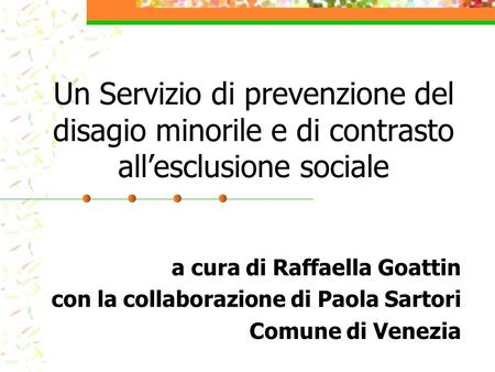 Un Servizio di prevenzione del disagio minorile e di contrasto all’esclusione sociale a cura di Raffaella Goattin con la collaborazione di Paola Sartori.