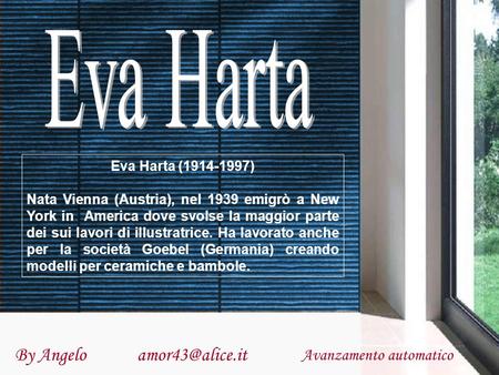 By Angelo Avanzamento automatico Eva Harta (1914-1997) Nata Vienna (Austria), nel 1939 emigrò a New York in America dove svolse la maggior.