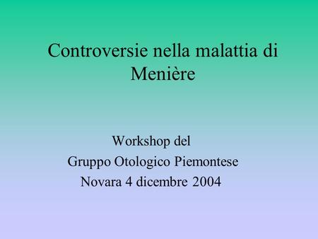 Controversie nella malattia di Menière Workshop del Gruppo Otologico Piemontese Novara 4 dicembre 2004.