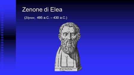 Zenone di Elea (Ζήνων, 495 a.C. – 430 a.C.)