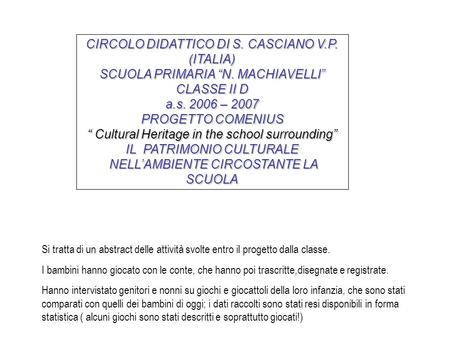 CIRCOLO DIDATTICO DI S. CASCIANO V.P. (ITALIA) SCUOLA PRIMARIA “N. MACHIAVELLI” CLASSE II D a.s. 2006 – 2007 PROGETTO COMENIUS “ Cultural Heritage in the.
