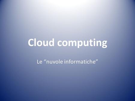 Le “nuvole informatiche”