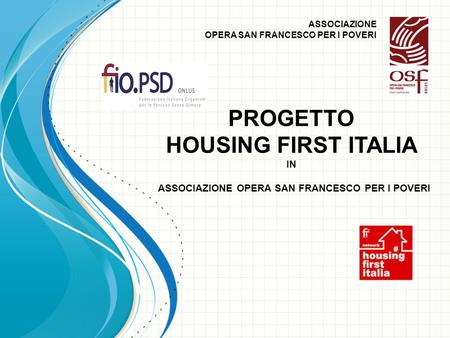 ASSOCIAZIONE OPERA SAN FRANCESCO PER I POVERI PROGETTO HOUSING FIRST ITALIA IN ASSOCIAZIONE OPERA SAN FRANCESCO PER I POVERI.