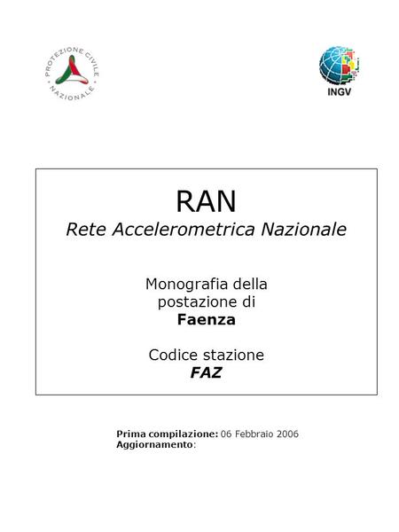 RAN Rete Accelerometrica Nazionale Monografia della postazione di Faenza Codice stazione FAZ Prima compilazione: 06 Febbraio 2006 Aggiornamento: