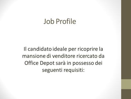 Job Profile Il candidato ideale per ricoprire la mansione di venditore ricercato da Office Depot sarà in possesso dei seguenti requisiti: