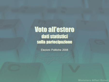 Voto all’estero dati statistici sulla partecipazione Elezioni Politiche 2008.
