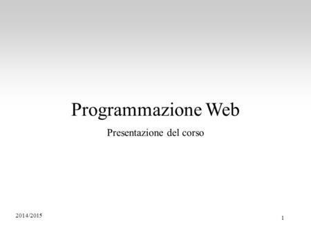 Programmazione Web Presentazione del corso 1 2014/2015.