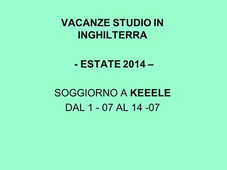 VACANZE STUDIO IN INGHILTERRA - ESTATE 2014 – SOGGIORNO A KEEELE DAL 1 - 07 AL 14 -07.