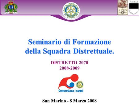 Seminario di Formazione della Squadra Distrettuale. DISTRETTO 2070 2008-2009 San Marino - 8 Marzo 2008.