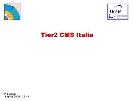 3 Aprile 2006 - CSN1 P. Capiluppi Tier2 CMS Italia.