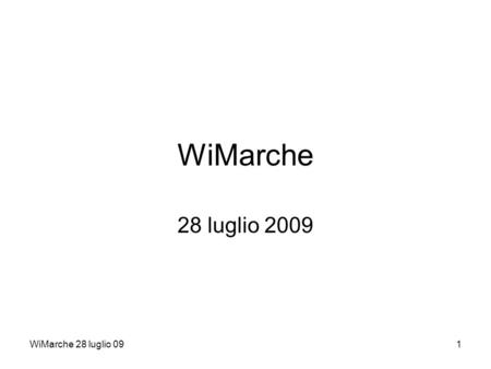 WiMarche 28 luglio 091 WiMarche 28 luglio 2009. WiMarche 28 luglio 092 Agenda Chi siamo Bando Ipotesi strategiche Modelli tecnologici.