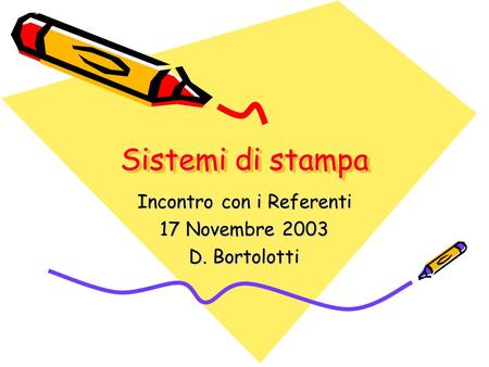 Sistemi di stampa Incontro con i Referenti 17 Novembre 2003 D. Bortolotti.