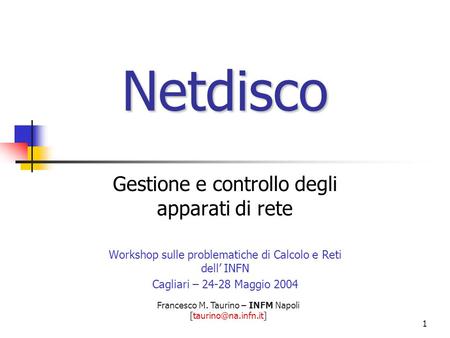 Francesco M. Taurino – INFM Napoli 1 Netdisco Gestione e controllo degli apparati di rete Workshop sulle problematiche di Calcolo.