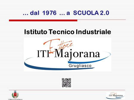 Città di Grugliasco … dal 1976 … a SCUOLA 2.0 Istituto Tecnico Industriale.