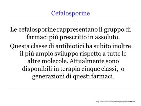Cefalosporine Le cefalosporine rappresentano il gruppo di farmaci più prescritto in assoluto. Questa classe di antibiotici ha subito inoltre il più ampio.