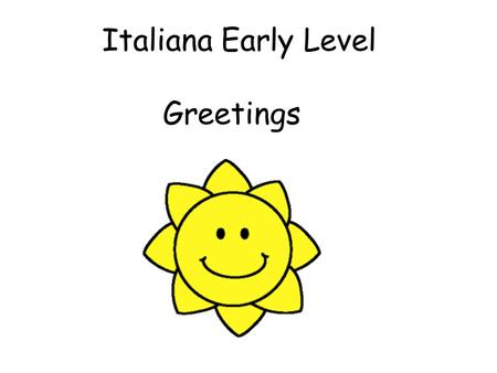 Italiana Early Level Greetings.