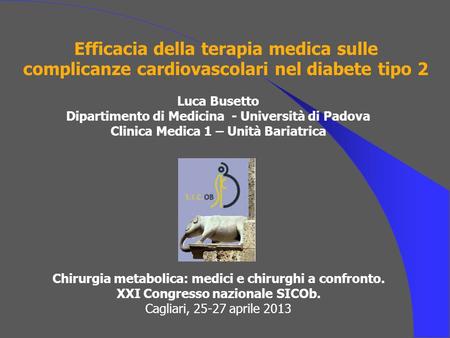 Efficacia della terapia medica sulle complicanze cardiovascolari nel diabete tipo 2 Chirurgia metabolica: medici e chirurghi a confronto. XXI Congresso.