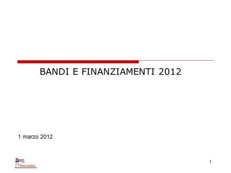 BANDI E FINANZIAMENTI 2012 1 1 marzo 2012. 2 PREMESSA La Regione Lazio e primari Enti/Istituzioni nazionali sostengono, attraverso finanziamenti e concessioni.
