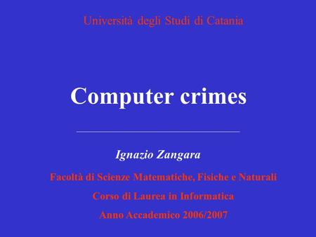 Legislazione informatica - Computer crimes (I. Zangara)