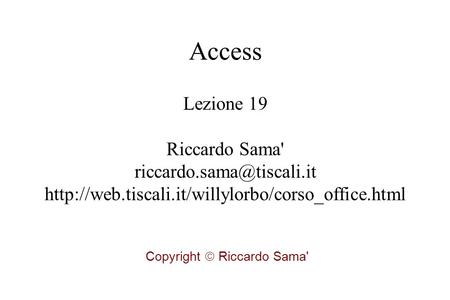 Lezione 19 Riccardo Sama'  Copyright  Riccardo Sama' Access.