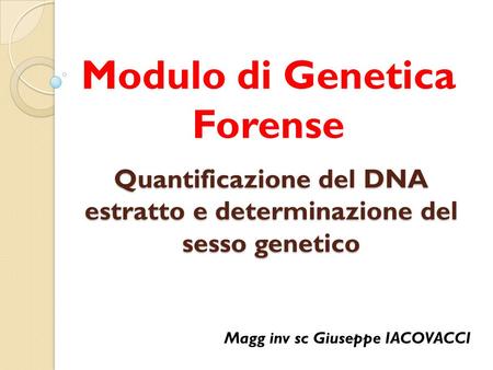 Quantificazione del DNA estratto e determinazione del sesso genetico