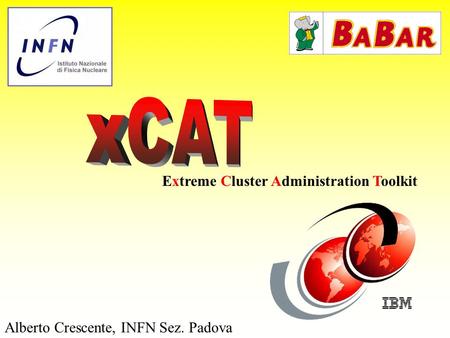 Extreme Cluster Administration Toolkit Alberto Crescente, INFN Sez. Padova.