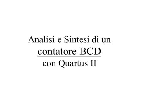 Analisi e Sintesi di un contatore BCD con Quartus II