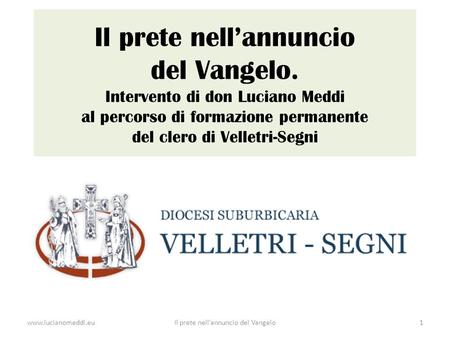 Il prete nell’annuncio del Vangelo. Intervento di don Luciano Meddi al percorso di formazione permanente del clero di Velletri-Segni www.lucianomeddi.euIl.