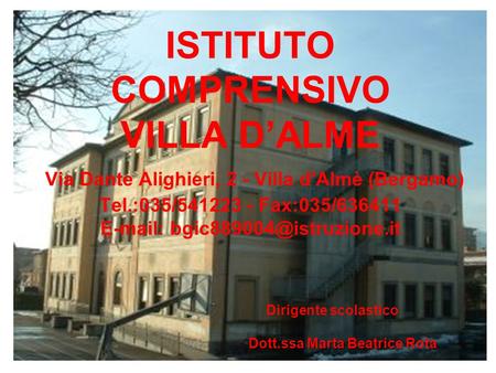 ISTITUTO COMPRENSIVO VILLA D’ALME Via Dante Alighieri, 2 - Villa d'Almè (Bergamo) Tel.:035/541223 - Fax:035/636411 E-mail: bgic889004@istruzione.it.