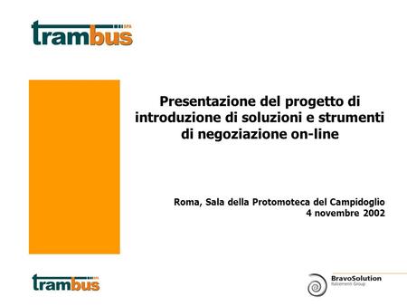 Roma, Sala della Protomoteca del Campidoglio 4 novembre 2002 Presentazione del progetto di introduzione di soluzioni e strumenti di negoziazione on-line.
