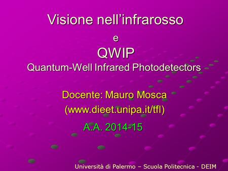 Visione nell’infrarosso e QWIP Quantum-Well Infrared Photodetectors Visione nell’infrarosso e QWIP Quantum-Well Infrared Photodetectors Docente: Mauro.