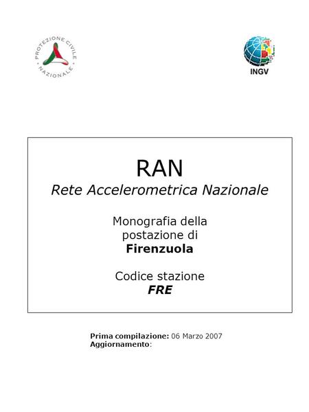 RAN Rete Accelerometrica Nazionale Monografia della postazione di Firenzuola Codice stazione FRE Prima compilazione: 06 Marzo 2007 Aggiornamento: