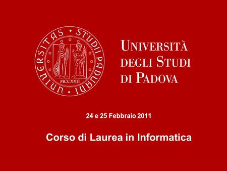 24 e 25 Febbraio 2011 Corso di Laurea in Informatica.