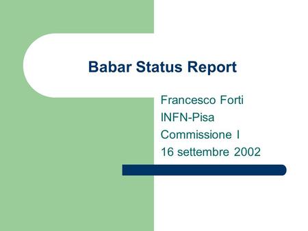 Babar Status Report Francesco Forti INFN-Pisa Commissione I 16 settembre 2002.